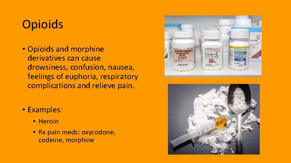 Opioids • Opioids and morphine derivatives can cause drowsiness, confusion, nausea, feelings of euphoria,