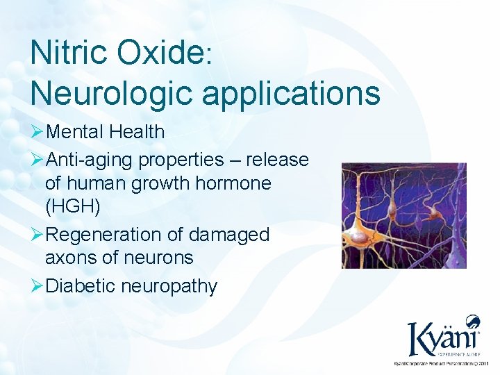 Nitric Oxide: Neurologic applications ØMental Health ØAnti-aging properties – release of human growth hormone