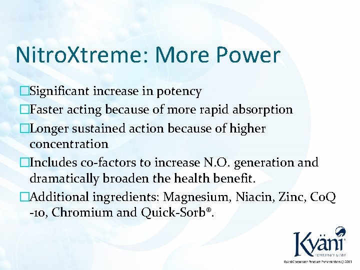 Nitro. Xtreme: More Power �Significant increase in potency �Faster acting because of more rapid