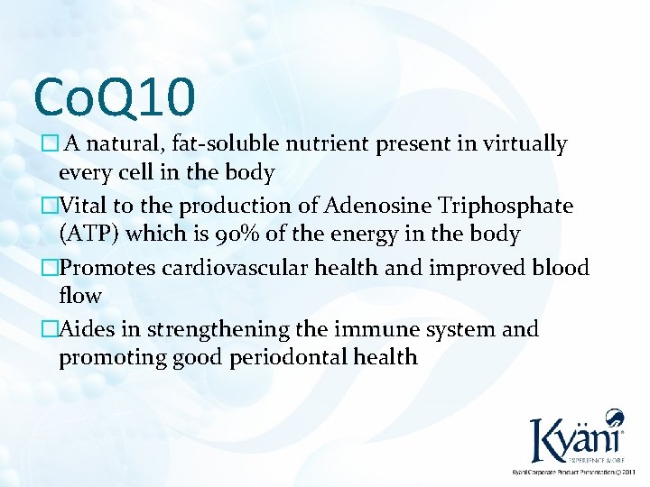 Co. Q 10 � A natural, fat-soluble nutrient present in virtually every cell in