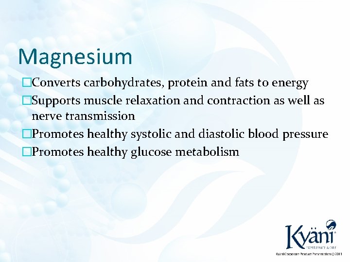 Magnesium �Converts carbohydrates, protein and fats to energy �Supports muscle relaxation and contraction as