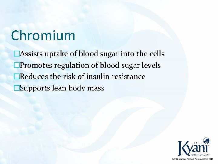 Chromium �Assists uptake of blood sugar into the cells �Promotes regulation of blood sugar