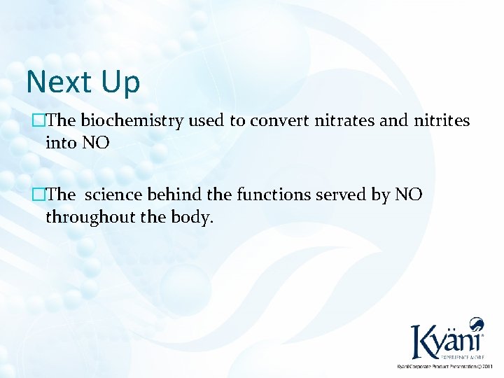 Next Up �The biochemistry used to convert nitrates and nitrites into NO �The science