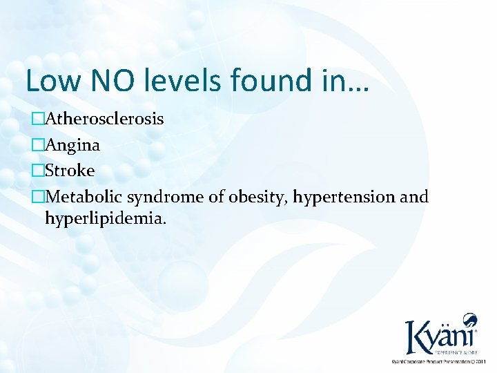 Low NO levels found in… �Atherosclerosis �Angina �Stroke �Metabolic syndrome of obesity, hypertension and