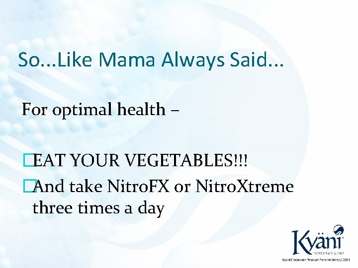 So. . . Like Mama Always Said. . . For optimal health – �EAT