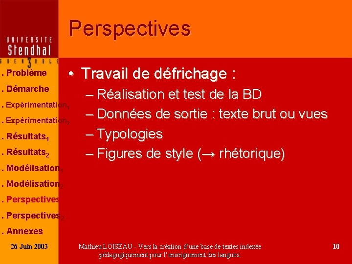 Perspectives. Problème • Travail de défrichage : . Démarche. Expérimentation 1. Expérimentation 2. Résultats