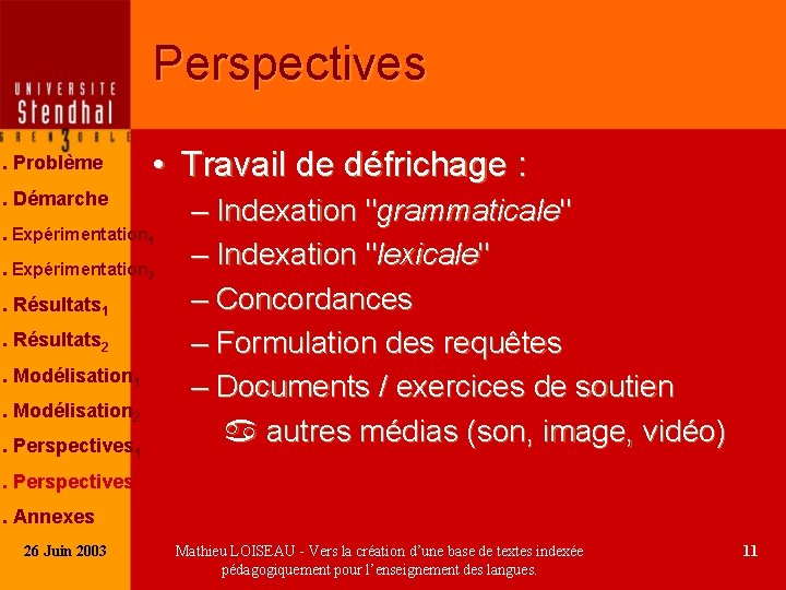 Perspectives. Problème • Travail de défrichage : . Démarche. Expérimentation 1. Expérimentation 2. Résultats