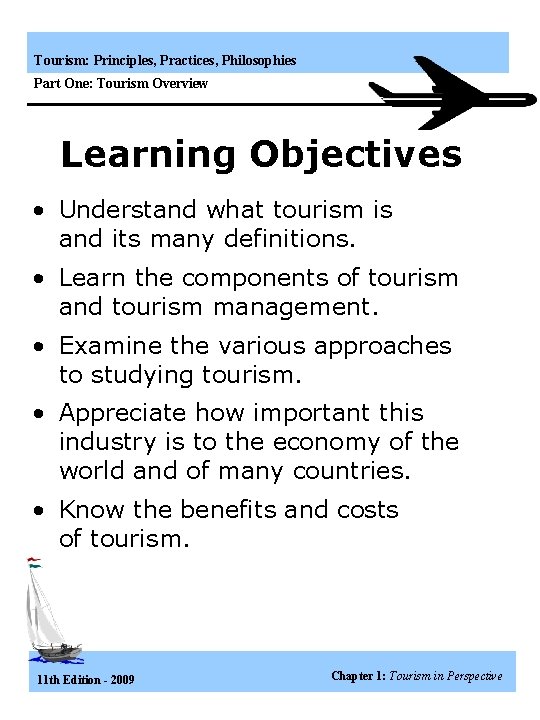 Tourism: Principles, Practices, Philosophies Part One: Tourism Overview Learning Objectives • Understand what tourism