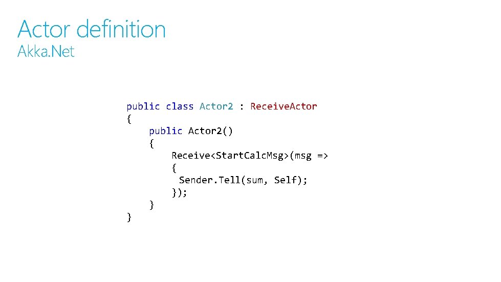 Actor definition Akka. Net public class Actor 2 : Receive. Actor { public Actor