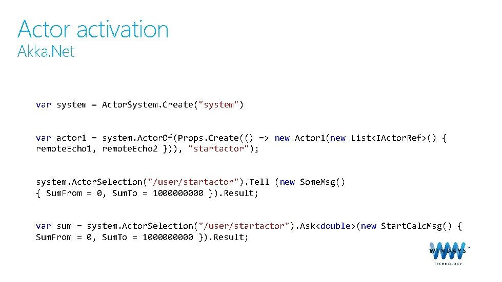 Actor activation Akka. Net var system = Actor. System. Create("system") var actor 1 =