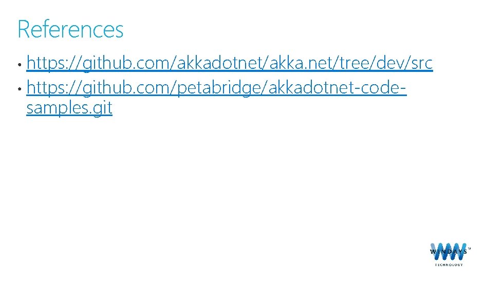References https: //github. com/akkadotnet/akka. net/tree/dev/src https: //github. com/petabridge/akkadotnet-codesamples. git 