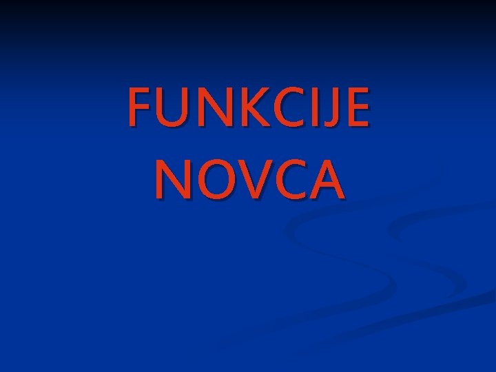 FUNKCIJE NOVCA 