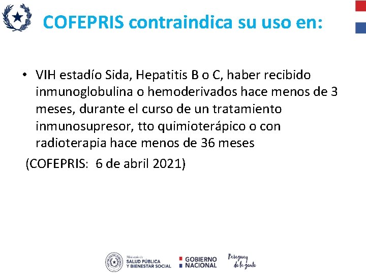 COFEPRIS contraindica su uso en: • VIH estadío Sida, Hepatitis B o C, haber