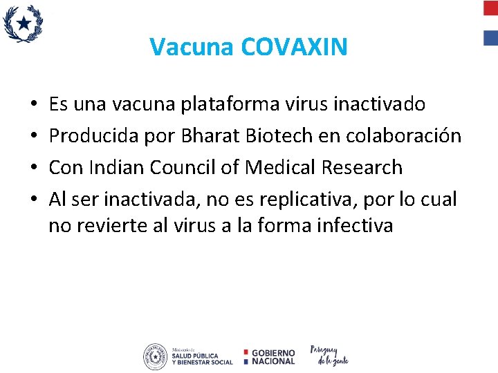 Vacuna COVAXIN • • Es una vacuna plataforma virus inactivado Producida por Bharat Biotech