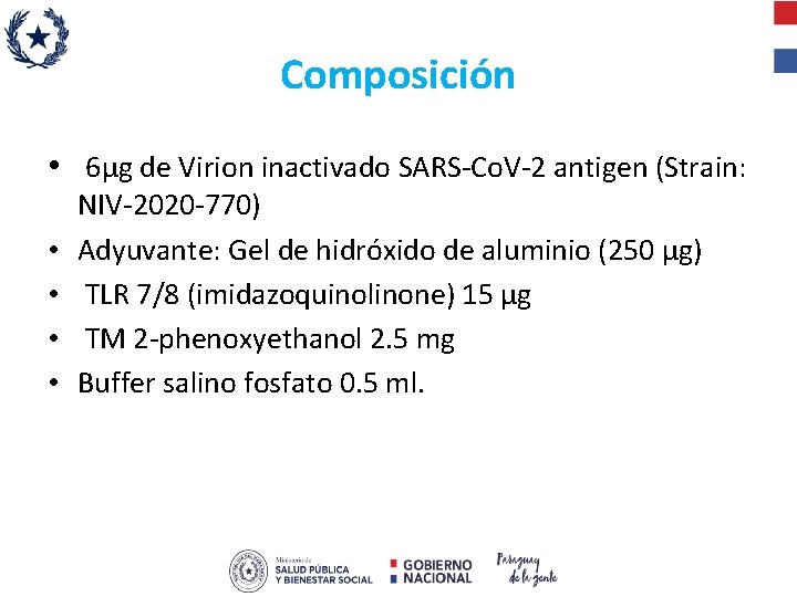 Composición • 6µg de Virion inactivado SARS-Co. V-2 antigen (Strain: • • NIV-2020 -770)