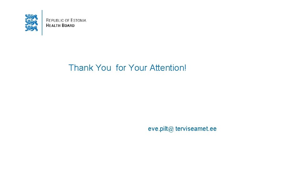 Thank You for Your Attention! eve. pilt@ terviseamet. ee 