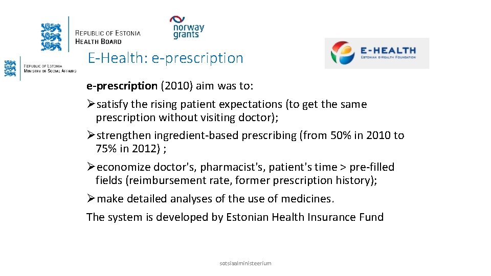 E-Health: e-prescription (2010) aim was to: Øsatisfy the rising patient expectations (to get the