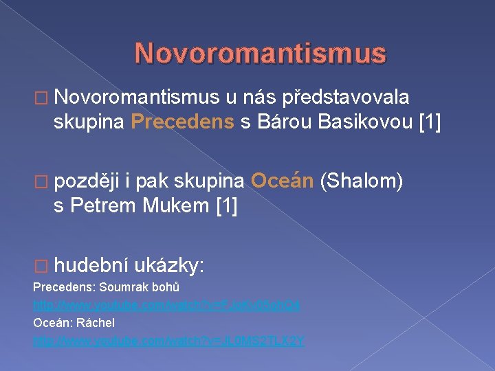 Novoromantismus � Novoromantismus u nás představovala skupina Precedens s Bárou Basikovou [1] � později