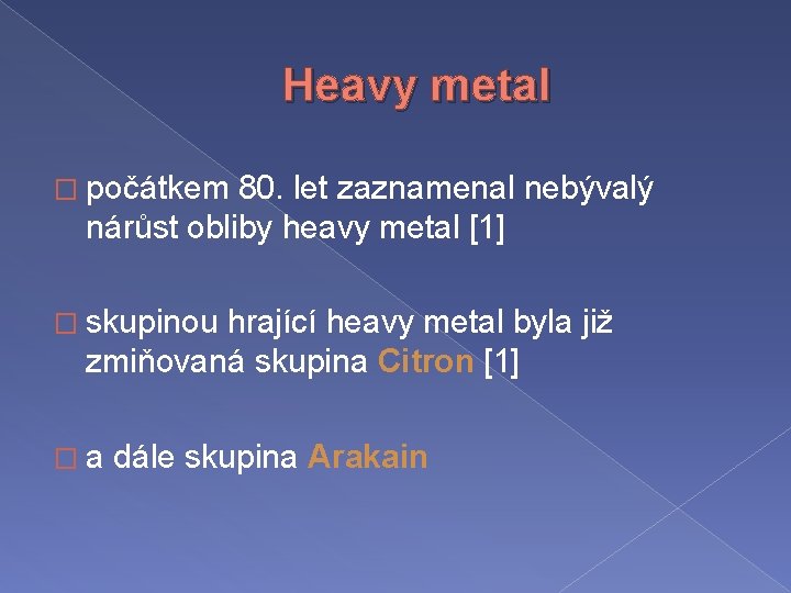 Heavy metal � počátkem 80. let zaznamenal nebývalý nárůst obliby heavy metal [1] �