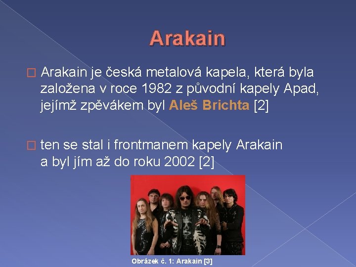 Arakain � Arakain je česká metalová kapela, která byla založena v roce 1982 z