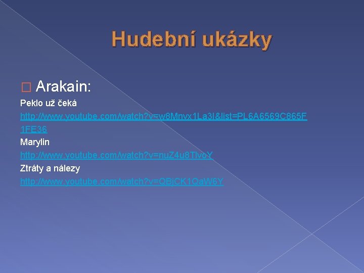 Hudební ukázky � Arakain: Peklo už čeká http: //www. youtube. com/watch? v=w 8 Mnvx