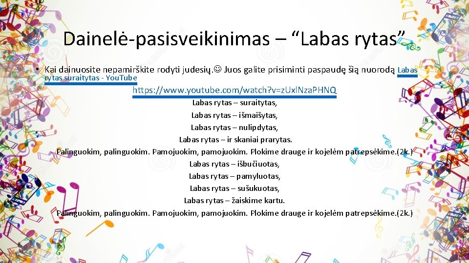 Dainelė-pasisveikinimas – “Labas rytas” • Kai dainuosite nepamirškite rodyti judesių. Juos galite prisiminti paspaudę