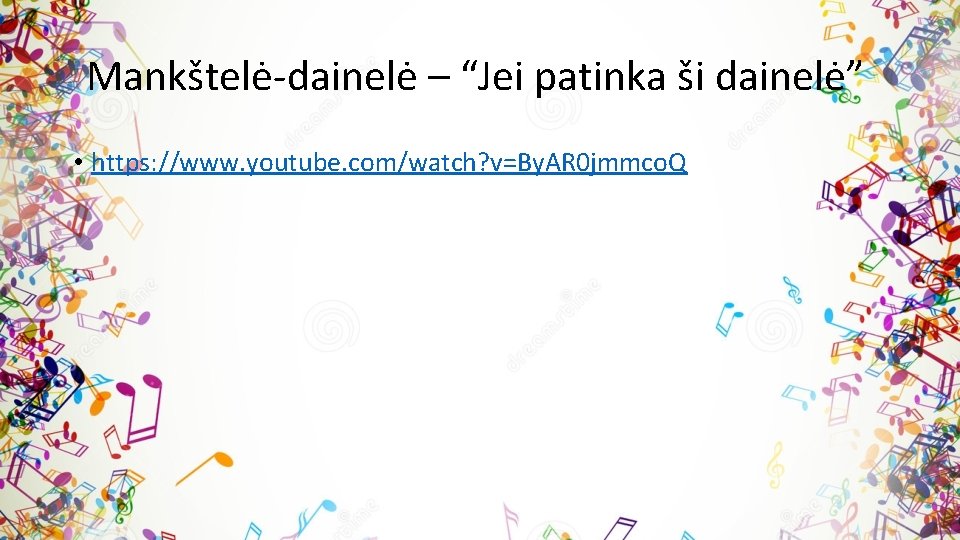 Mankštelė-dainelė – “Jei patinka ši dainelė” • https: //www. youtube. com/watch? v=By. AR 0