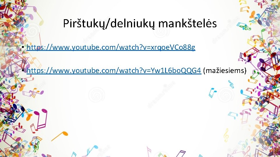 Pirštukų/delniukų mankštelės • https: //www. youtube. com/watch? v=xrqoe. VCo 88 g • https: //www.