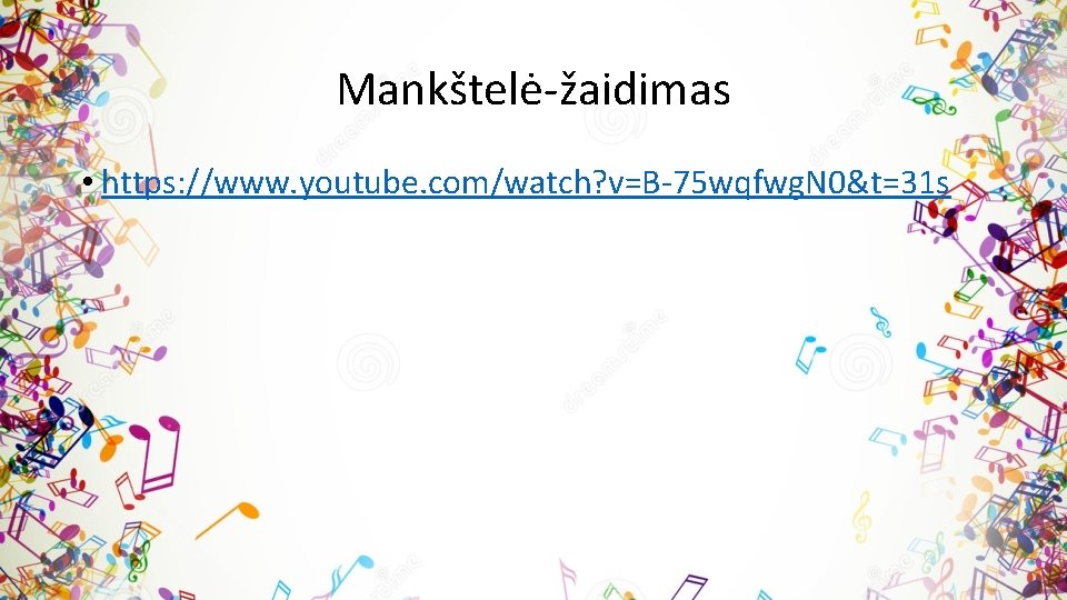 Mankštelė-žaidimas • https: //www. youtube. com/watch? v=B-75 wqfwg. N 0&t=31 s 