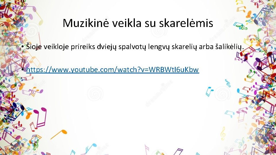 Muzikinė veikla su skarelėmis • Šioje veikloje prireiks dviejų spalvotų lengvų skarelių arba šalikėlių.