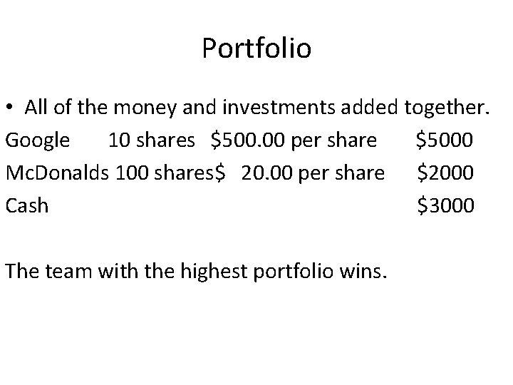 Portfolio • All of the money and investments added together. Google 10 shares $500.