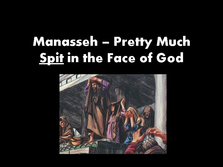 Manasseh – Pretty Much Spit in the Face of God 
