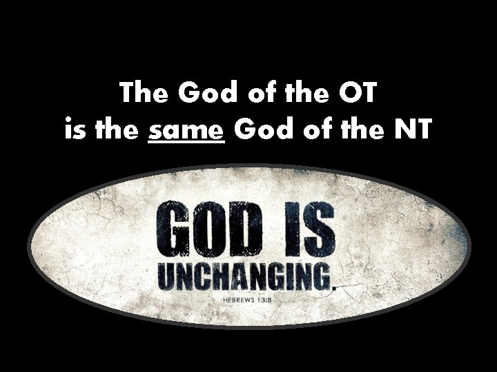 The God of the OT is the same God of the NT 
