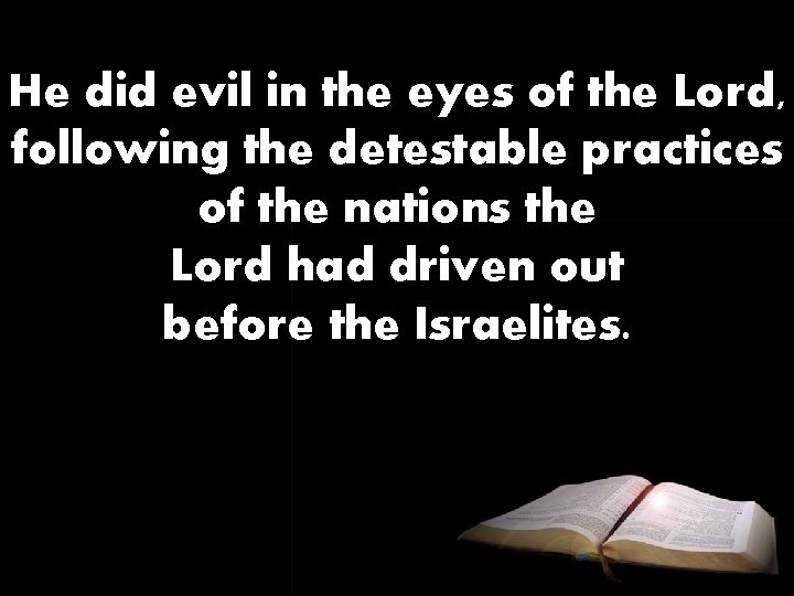 He did evil in the eyes of the Lord, following the detestable practices of