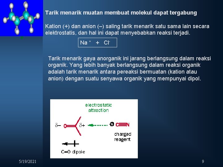 Tarik menarik muatan membuat molekul dapat tergabung Kation (+) dan anion (–) saling tarik