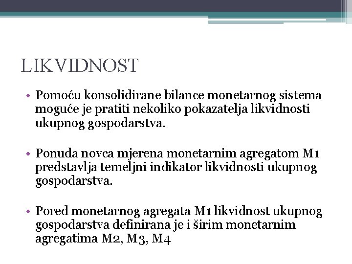 LIKVIDNOST • Pomoću konsolidirane bilance monetarnog sistema moguće je pratiti nekoliko pokazatelja likvidnosti ukupnog