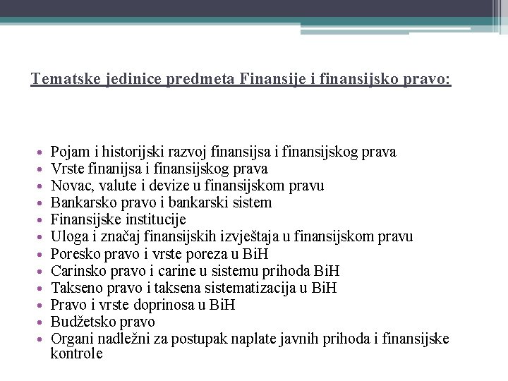 Tematske jedinice predmeta Finansije i finansijsko pravo: • • • Pojam i historijski razvoj