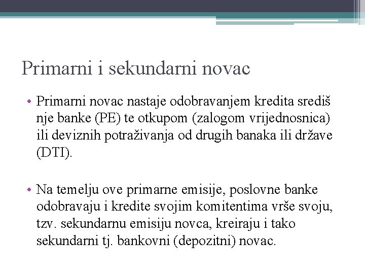 Primarni i sekundarni novac • Primarni novac nastaje odobravanjem kredita središ nje banke (PE)