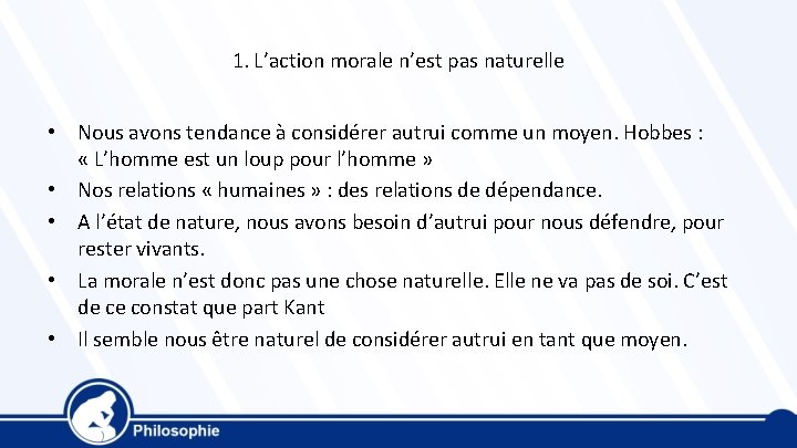 1. L’action morale n’est pas naturelle • Nous avons tendance à considérer autrui comme