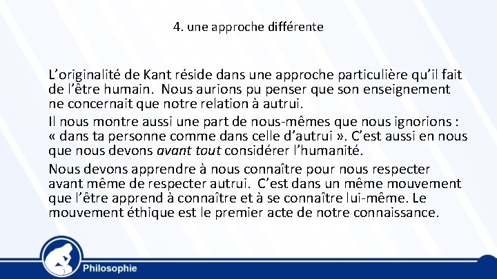 4. une approche différente L’originalité de Kant réside dans une approche particulière qu’il fait