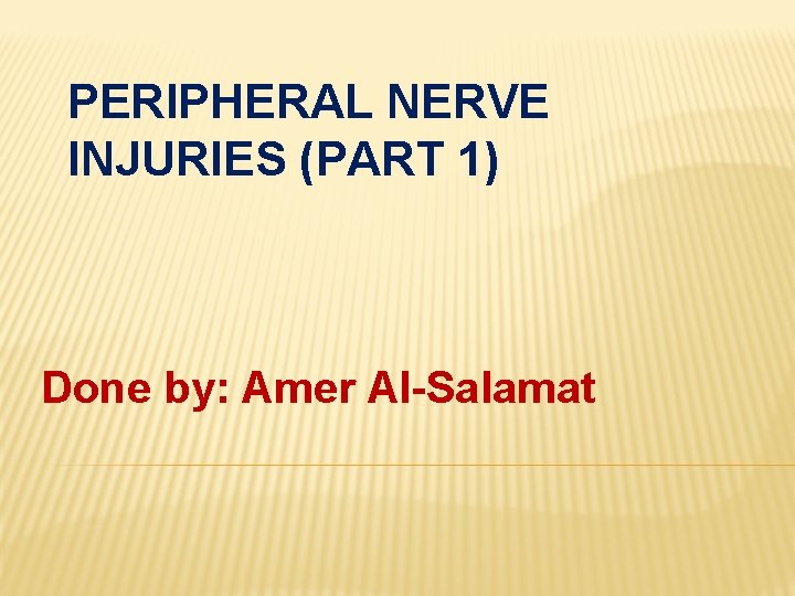 PERIPHERAL NERVE INJURIES (PART 1) Done by: Amer Al-Salamat 