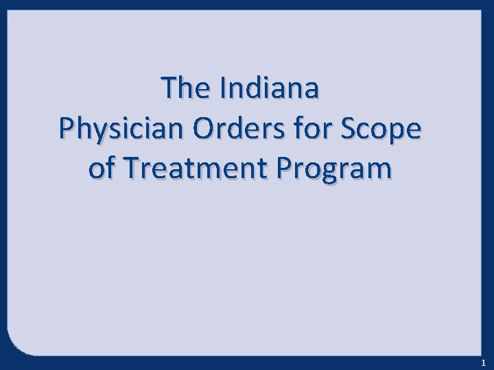 The Indiana Physician Orders for Scope of Treatment Program 1 