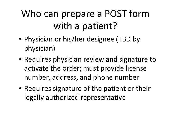 Who can prepare a POST form with a patient? • Physician or his/her designee