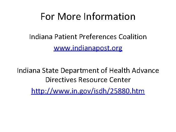 For More Information Indiana Patient Preferences Coalition www. indianapost. org Indiana State Department of