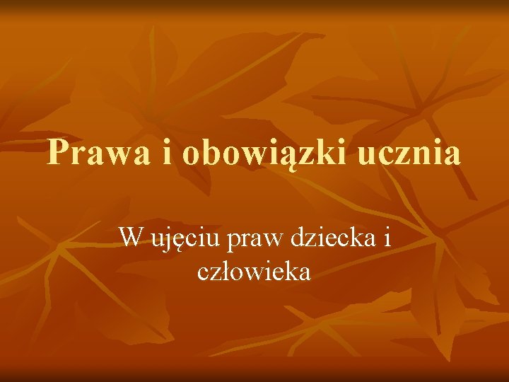 Prawa i obowiązki ucznia W ujęciu praw dziecka i człowieka 