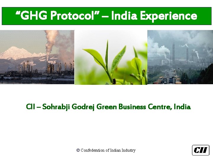 “GHG Protocol” – India Experience CII – Sohrabji Godrej Green Business Centre, India ©