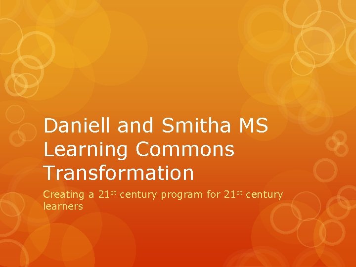 Daniell and Smitha MS Learning Commons Transformation Creating a 21 st century program for