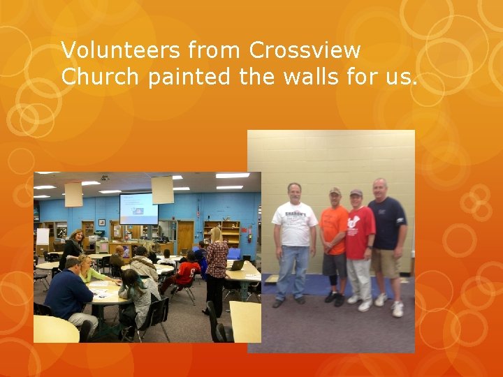 Volunteers from Crossview Church painted the walls for us. 