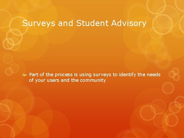 Surveys and Student Advisory Part of the process is using surveys to identify the