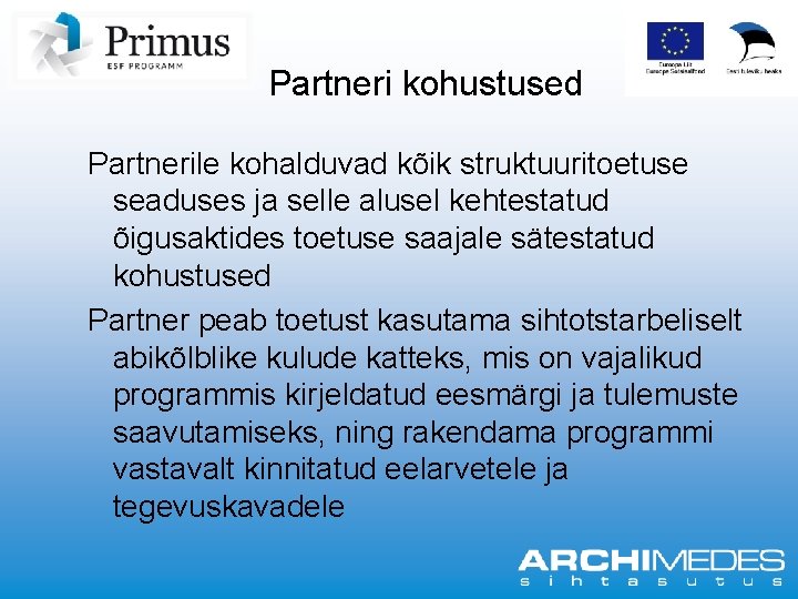 Partneri kohustused Partnerile kohalduvad kõik struktuuritoetuse seaduses ja selle alusel kehtestatud õigusaktides toetuse saajale